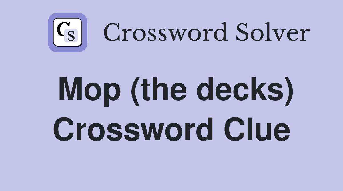 Mop (the decks) Crossword Clue