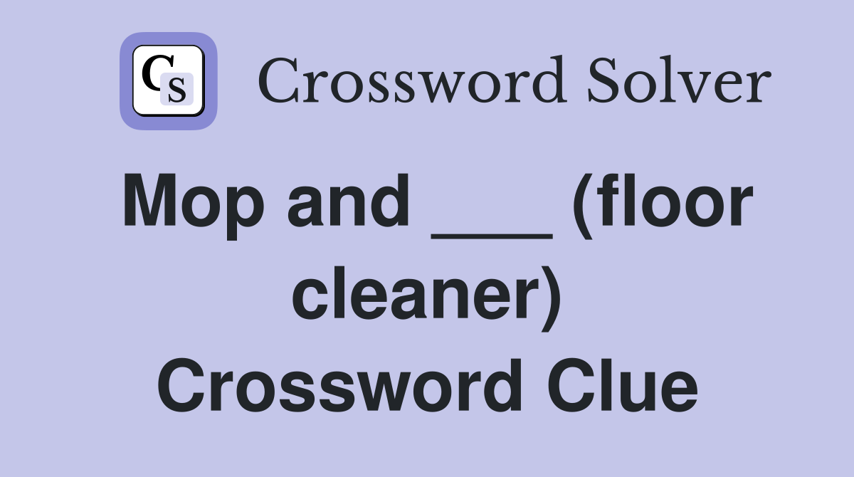 Mop and ___ (floor cleaner) Crossword Clue
