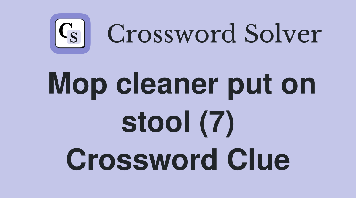 Mop cleaner put on stool (7) Crossword Clue