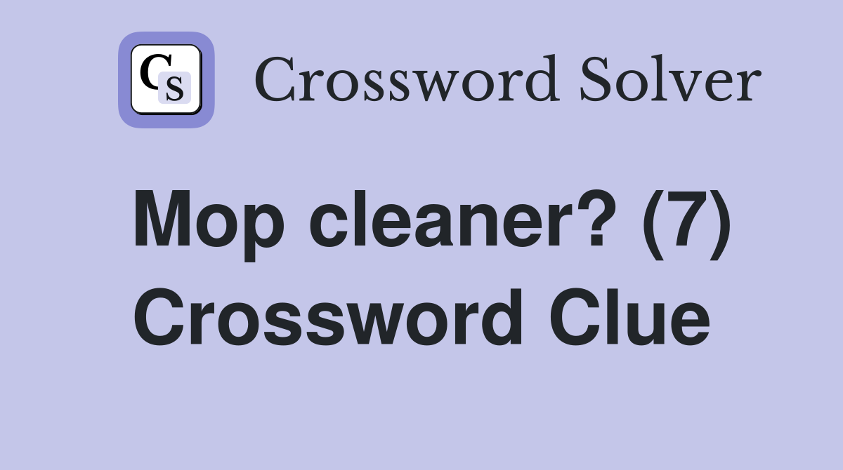 Mop cleaner? (7) Crossword Clue