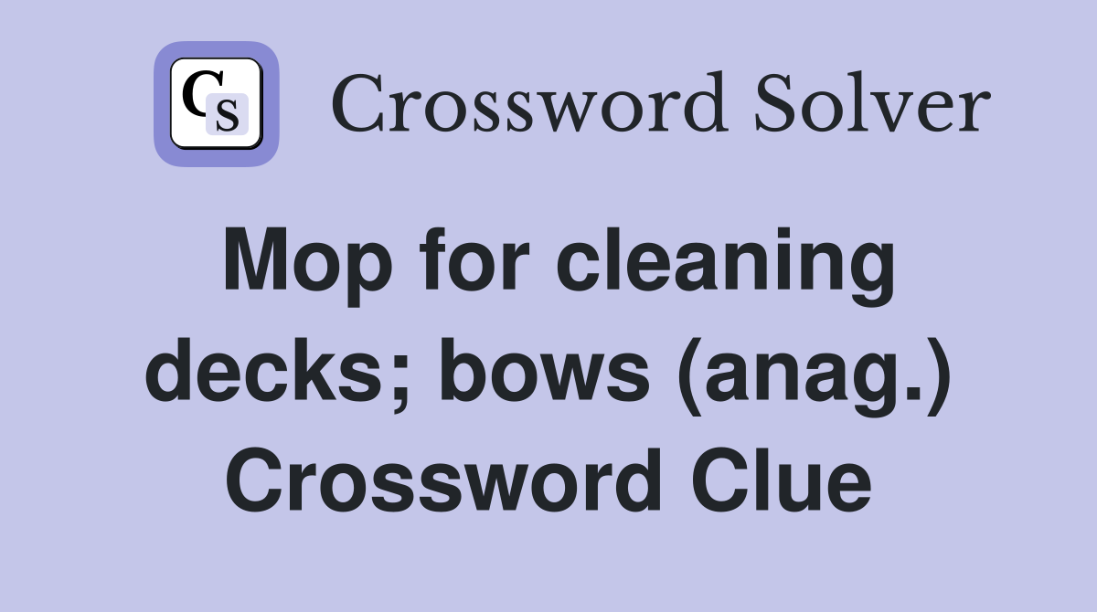 Mop for cleaning decks; bows (anag.) Crossword Clue