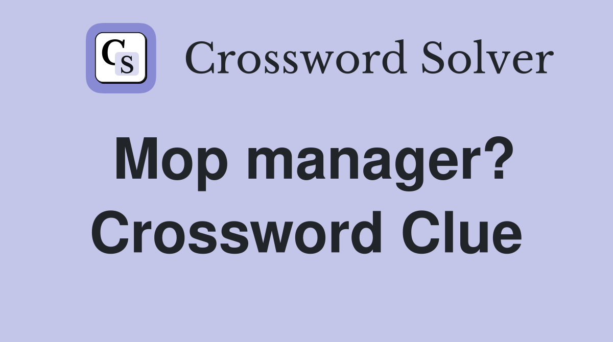 Mop manager? Crossword Clue