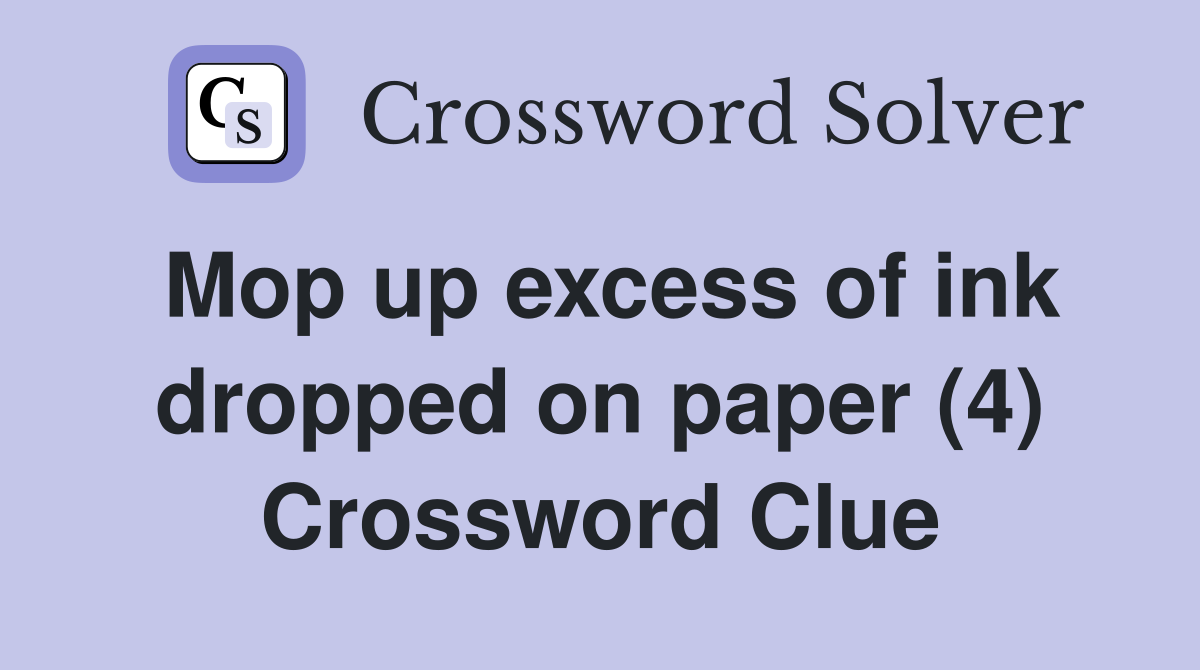 Mop up excess of ink dropped on paper (4) Crossword Clue