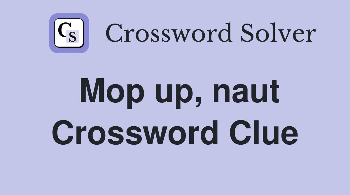 Mop up, naut Crossword Clue
