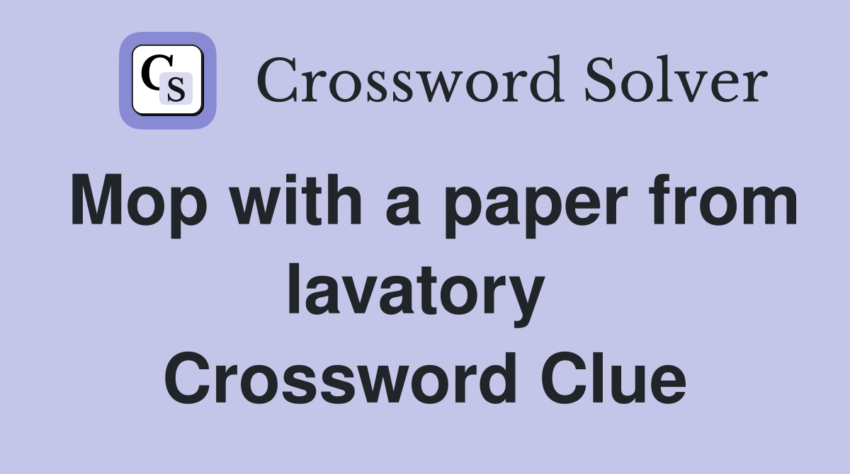 Mop with a paper from lavatory  Crossword Clue