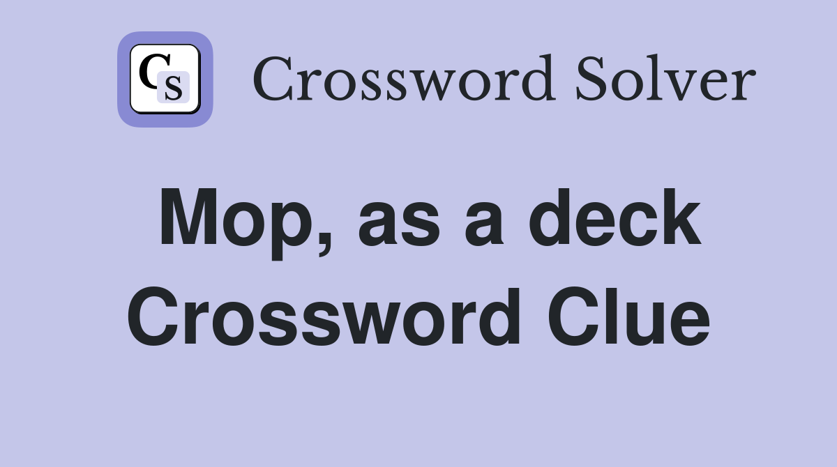 Mop, as a deck Crossword Clue