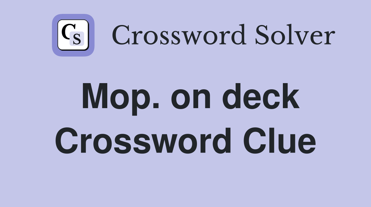 Mop. on deck Crossword Clue