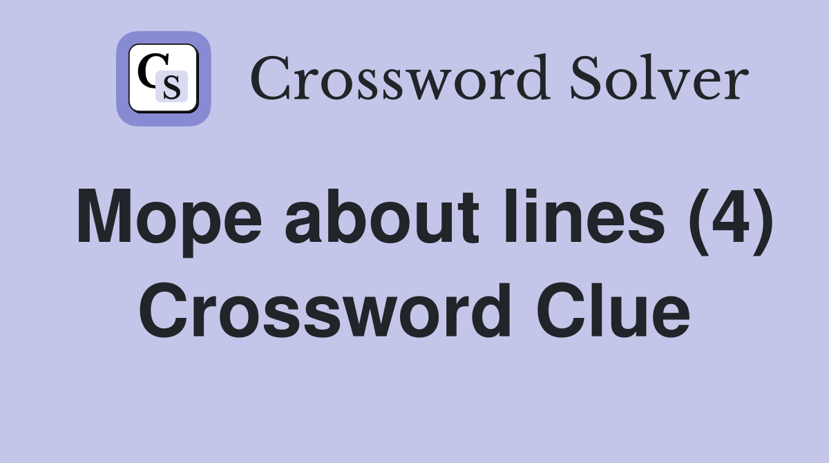 Mope about lines (4) Crossword Clue