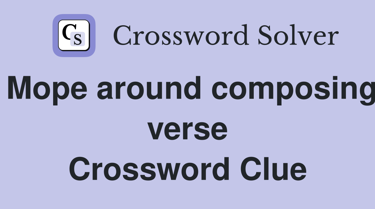 Mope around composing verse Crossword Clue