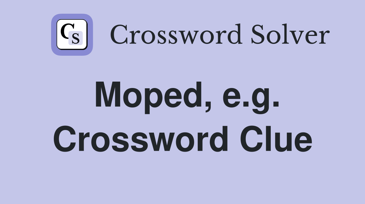 Moped, e.g. Crossword Clue