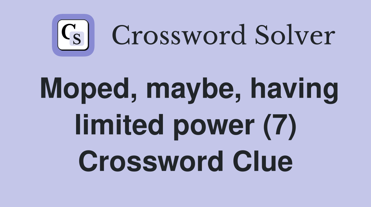 Moped, maybe, having limited power (7) Crossword Clue