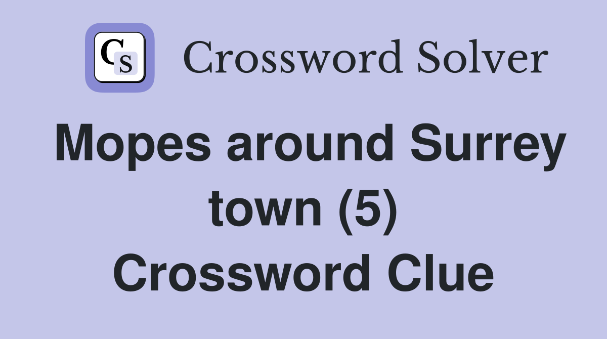 Mopes around Surrey town (5) Crossword Clue