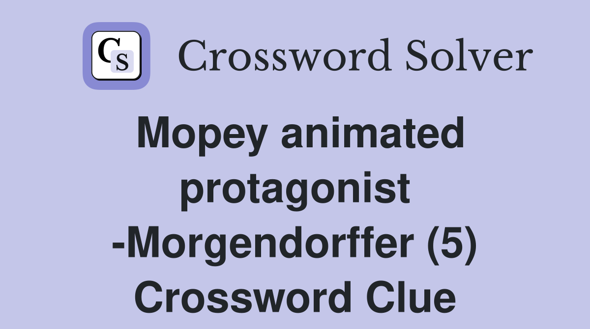 Mopey animated protagonist -Morgendorffer (5) Crossword Clue