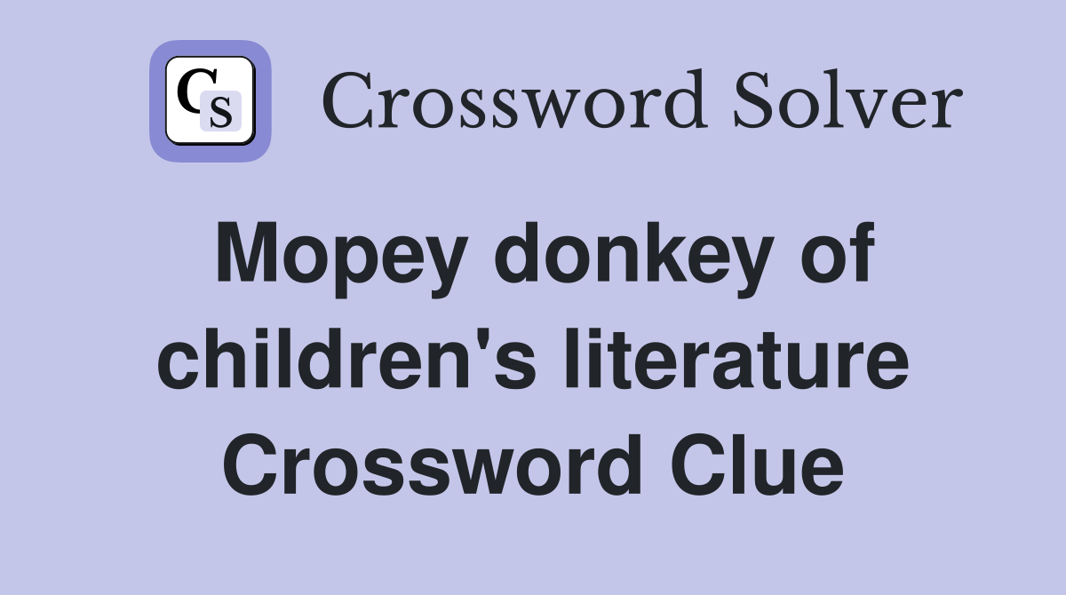 Mopey donkey of children's literature Crossword Clue