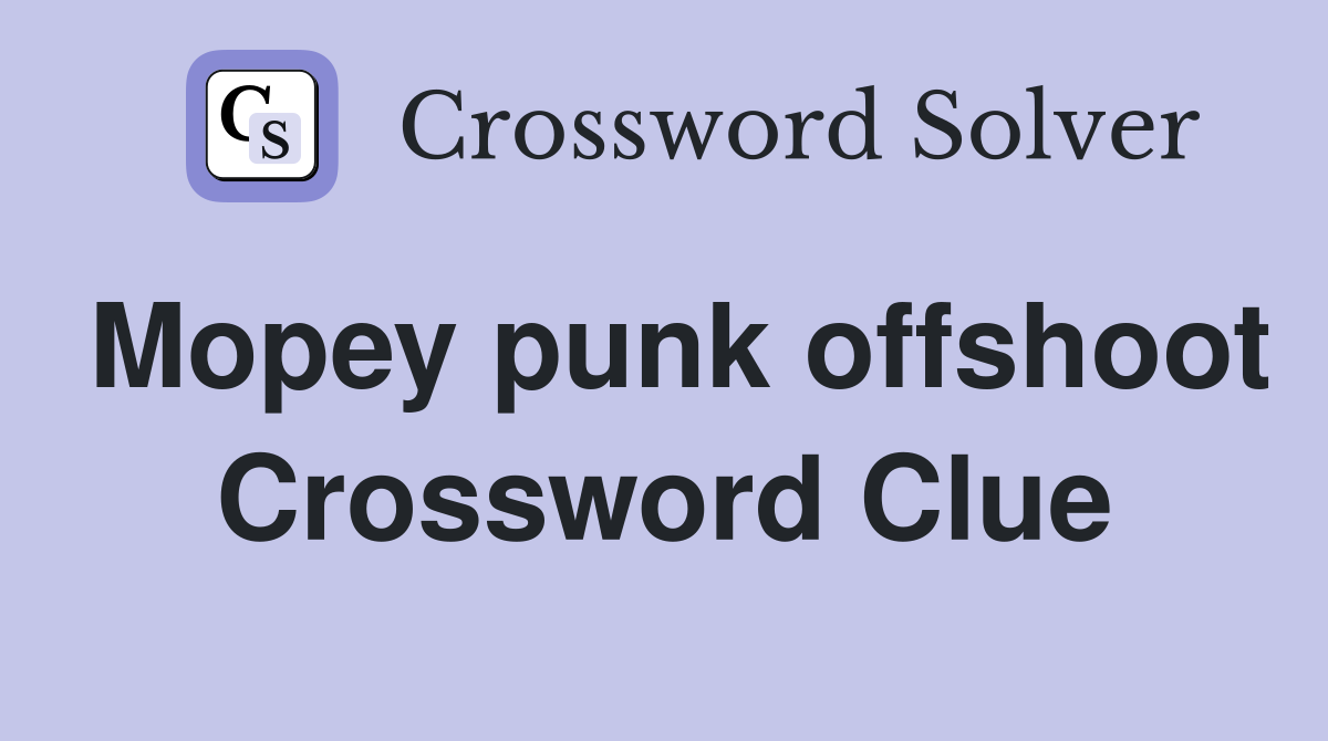 Mopey punk offshoot Crossword Clue