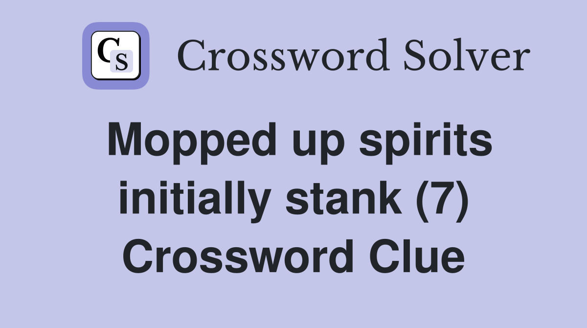 Mopped up spirits initially stank (7) Crossword Clue