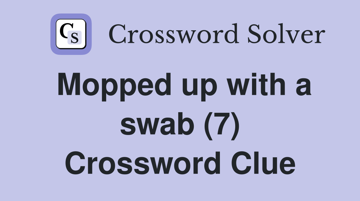 Mopped up with a swab (7) Crossword Clue