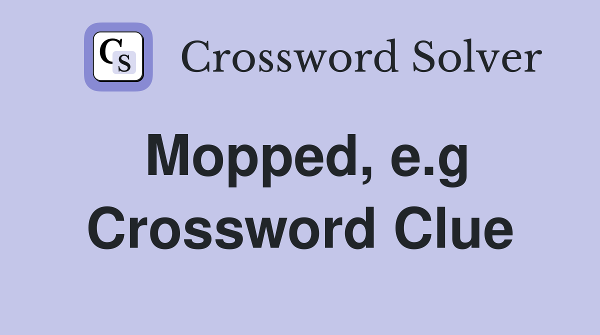 Mopped, e.g Crossword Clue