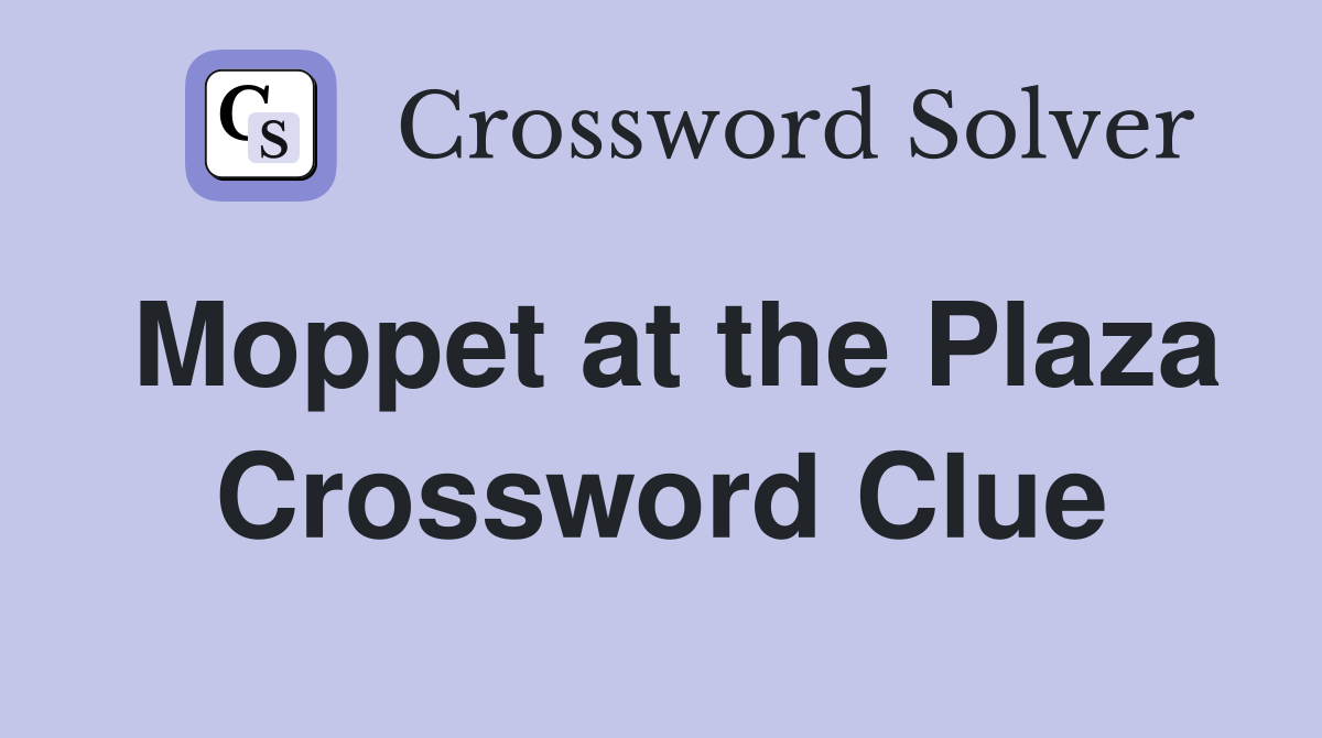 Moppet at the Plaza Crossword Clue