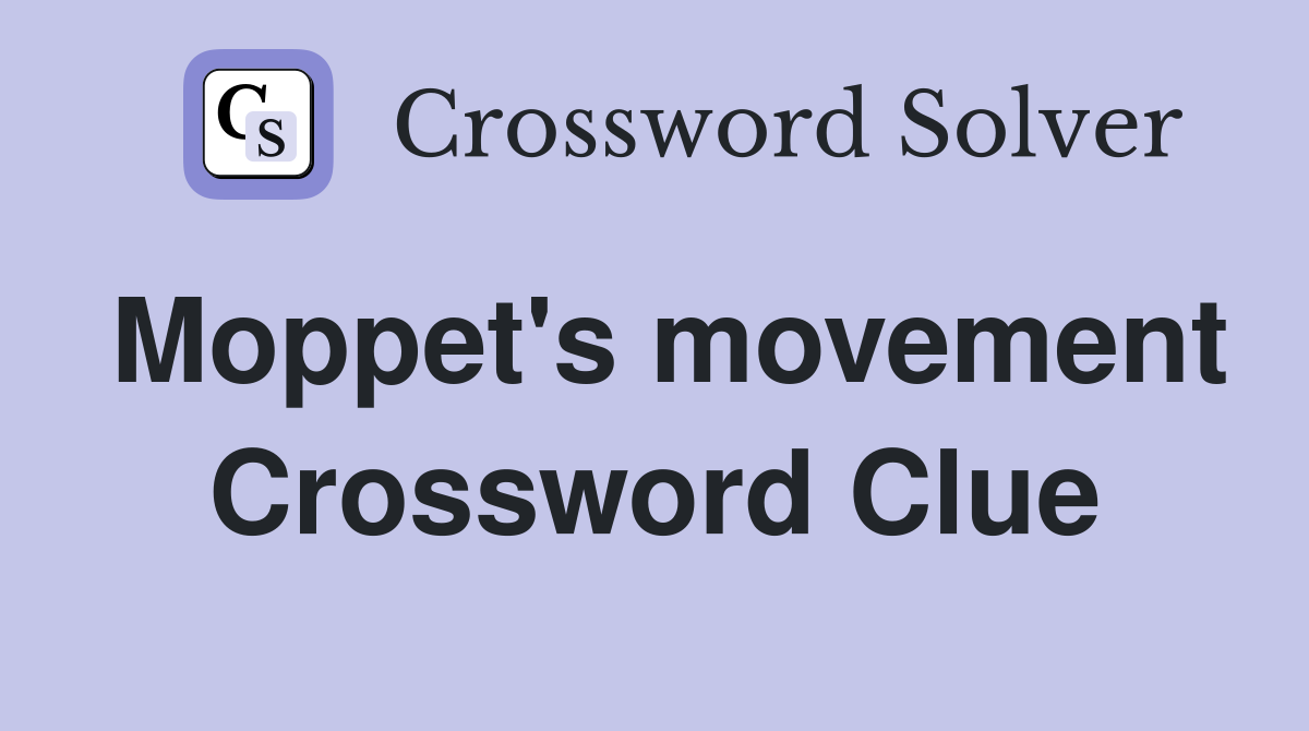 Moppet's movement Crossword Clue