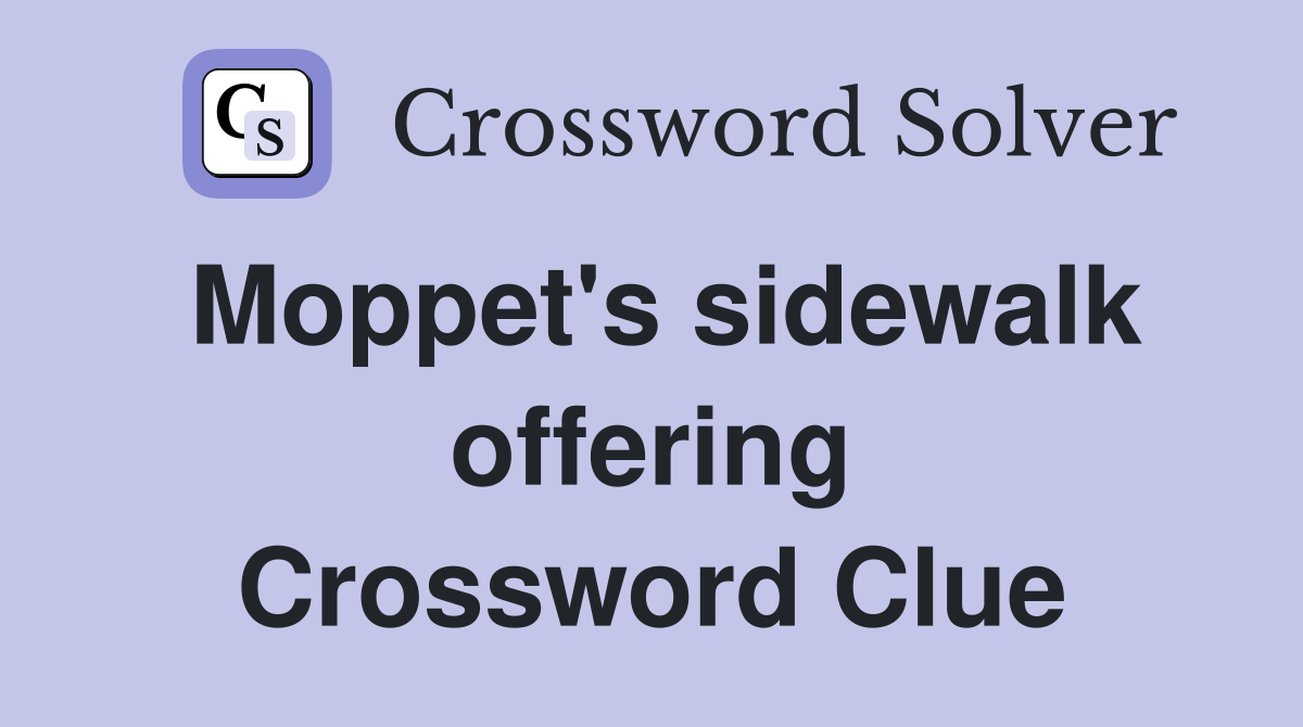 Moppet's sidewalk offering Crossword Clue