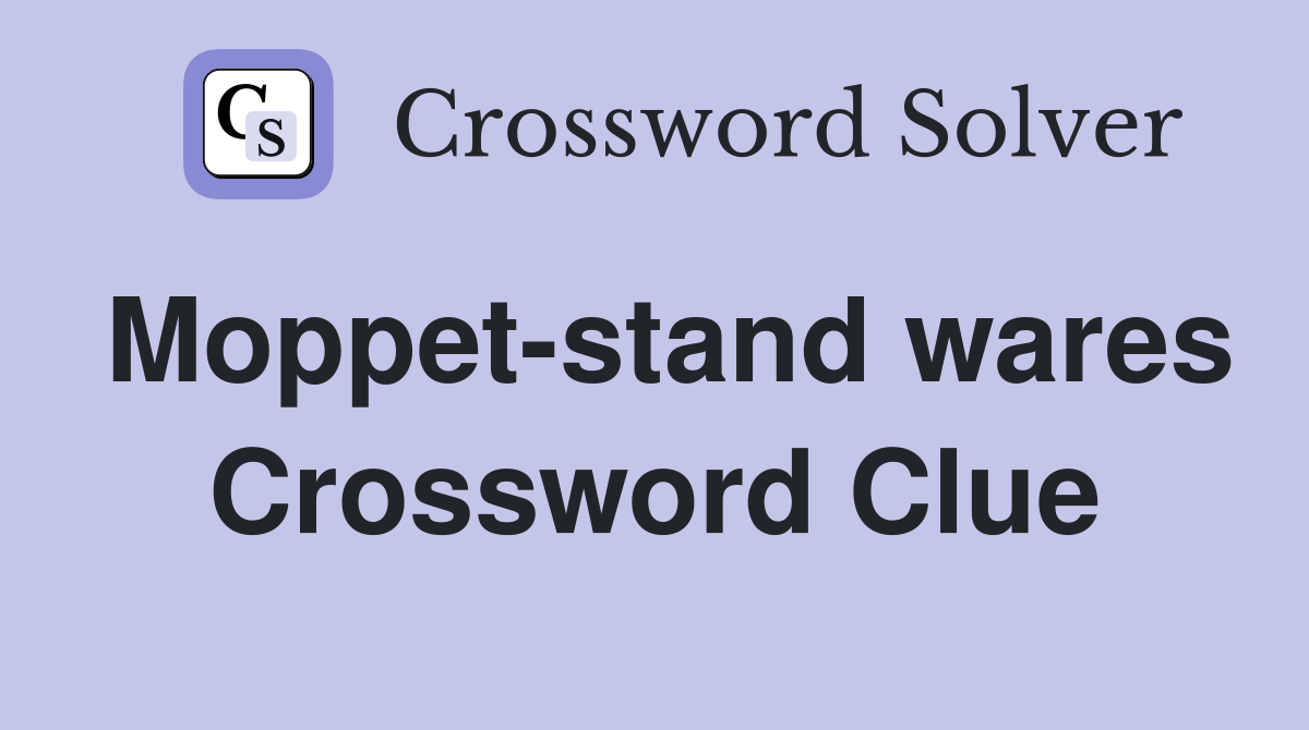Moppet-stand wares Crossword Clue