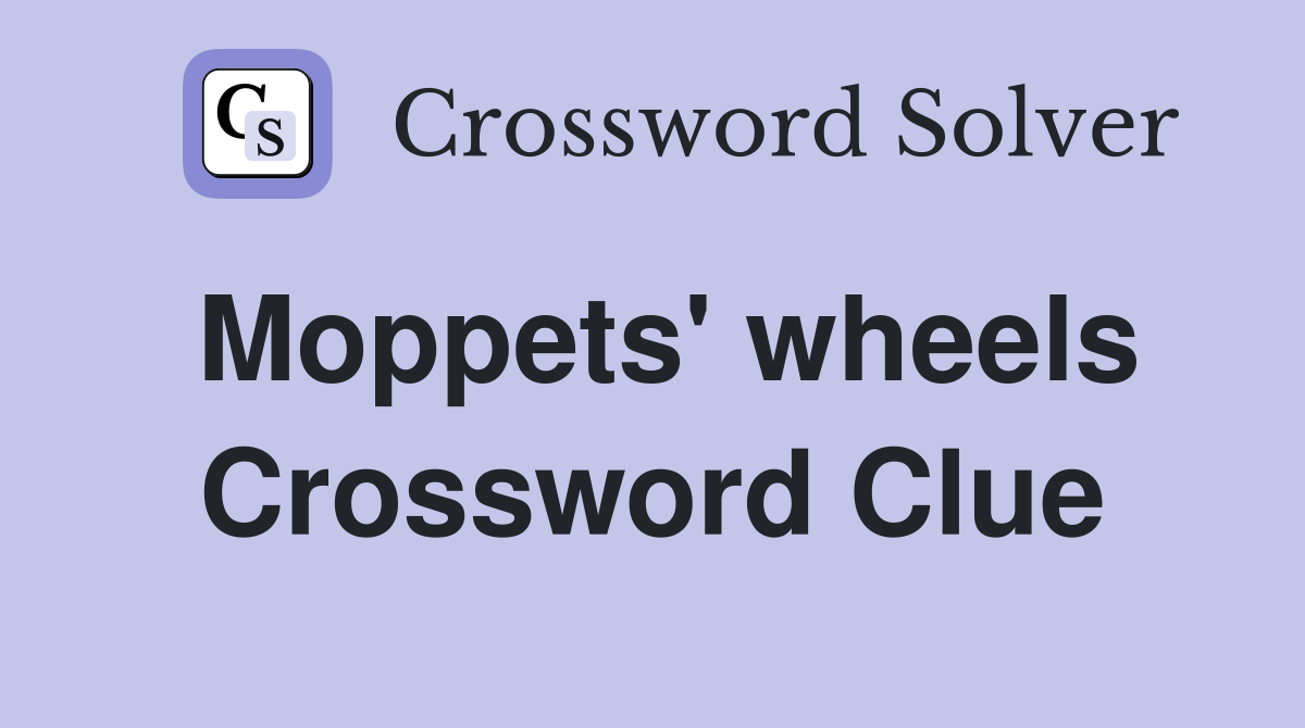 Moppets' wheels Crossword Clue