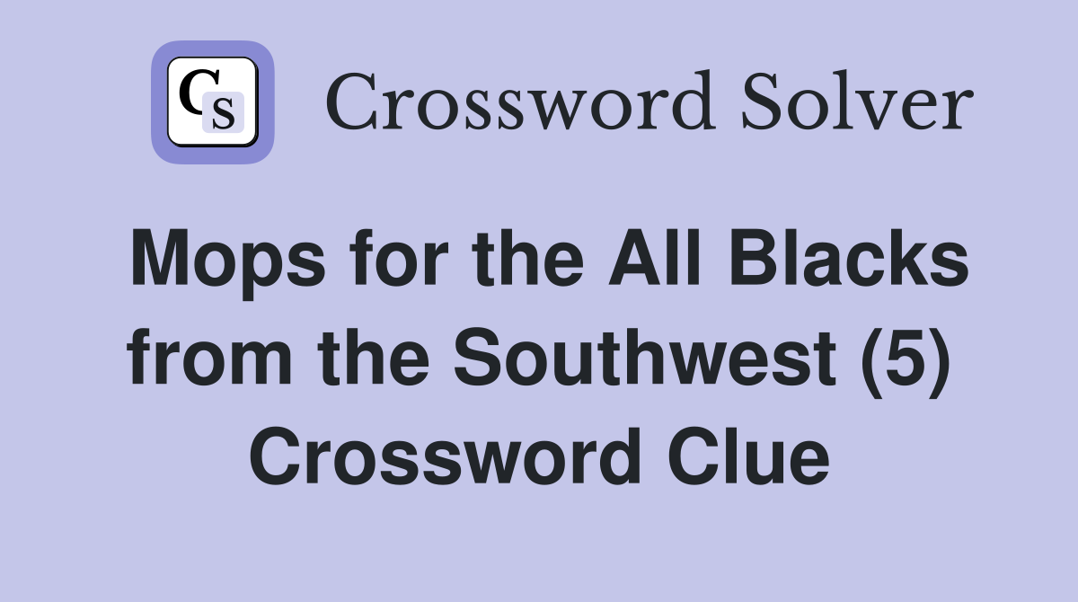 Mops for the All Blacks from the Southwest (5) Crossword Clue