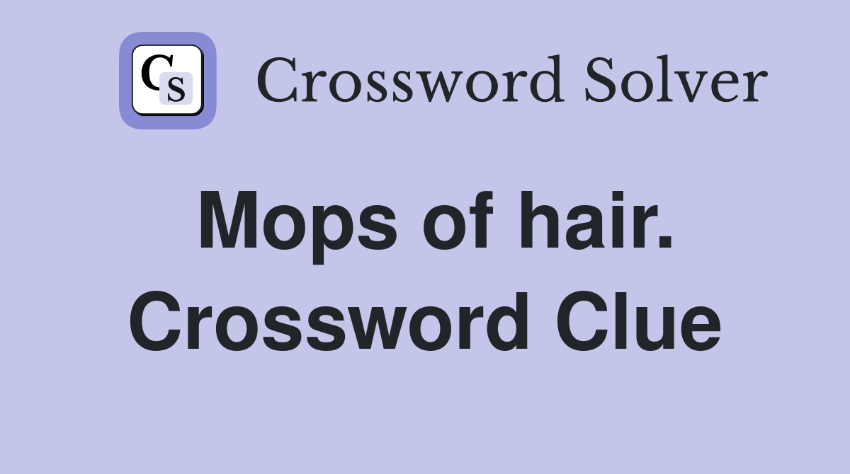 Mops of hair. Crossword Clue