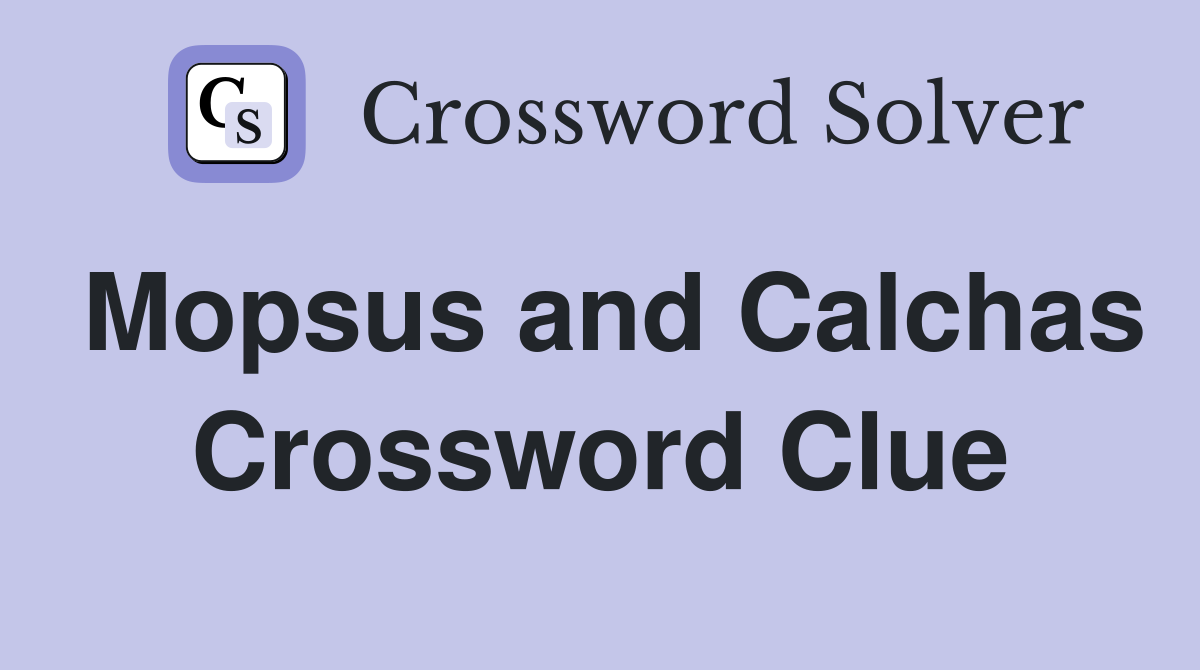 Mopsus and Calchas Crossword Clue