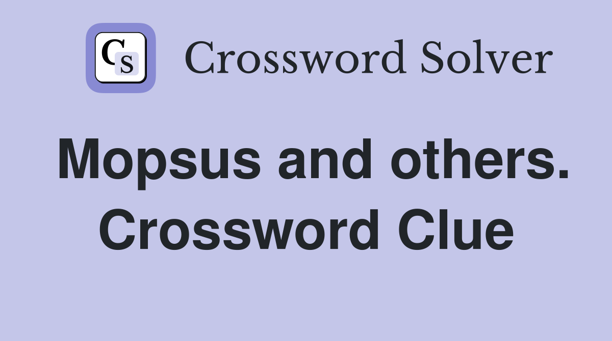 Mopsus and others. Crossword Clue