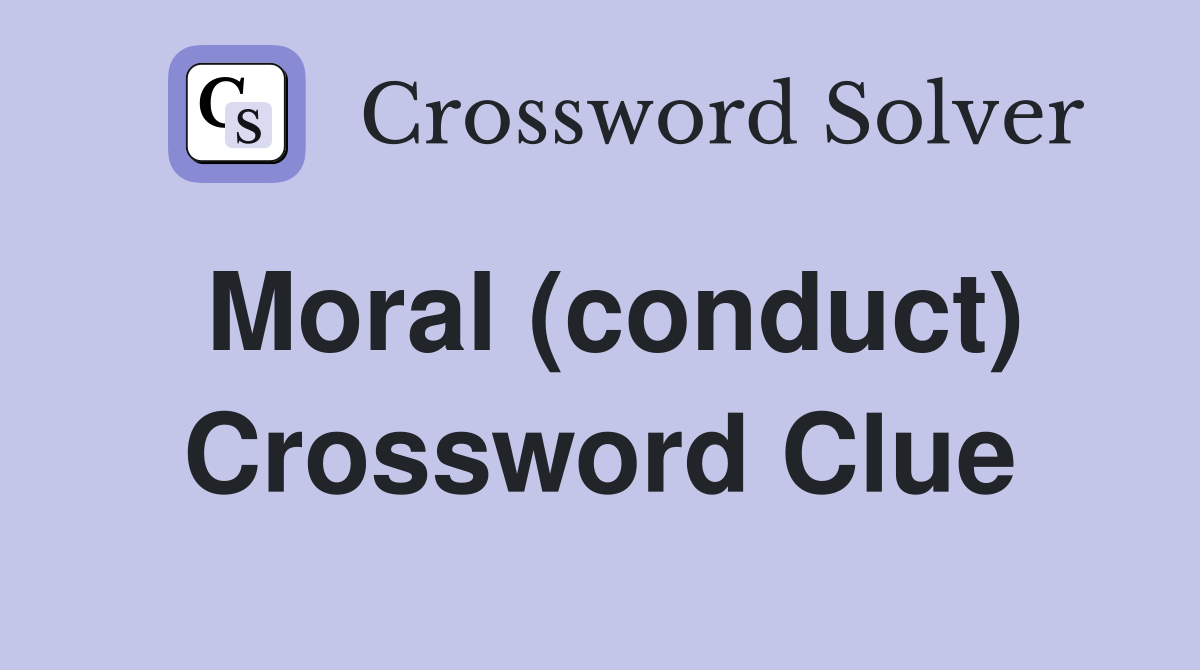 Moral (conduct) Crossword Clue