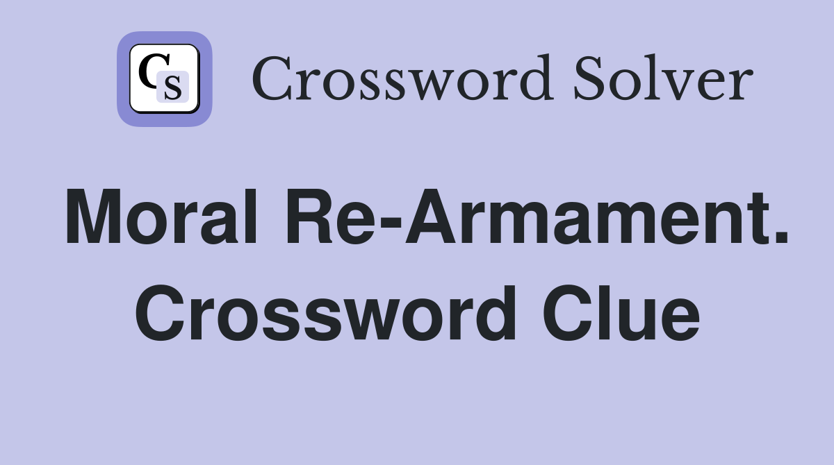 Moral Re-Armament. Crossword Clue