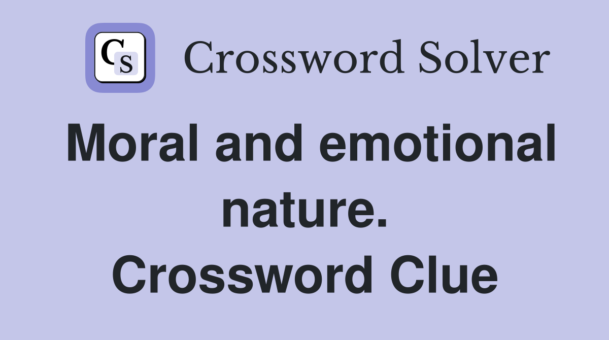 Moral and emotional nature. Crossword Clue