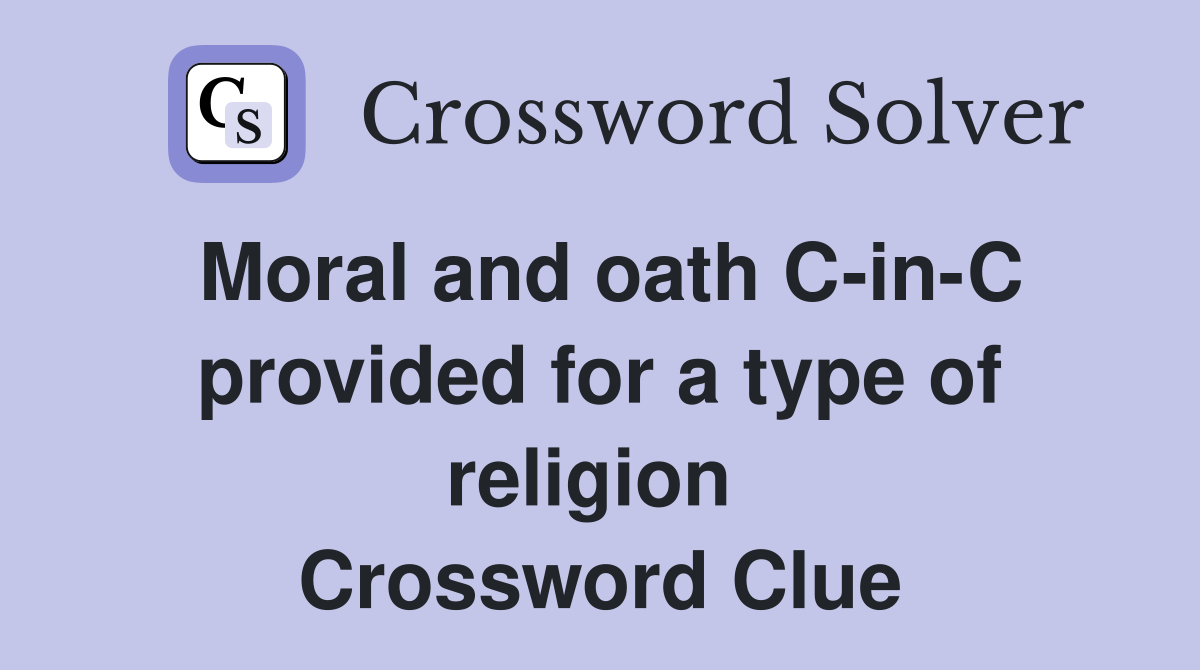 Moral and oath C-in-C provided for a type of religion  Crossword Clue