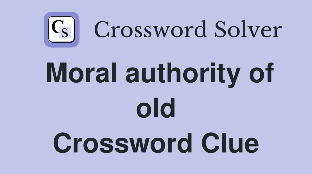 Moral authority of old Crossword Clue
