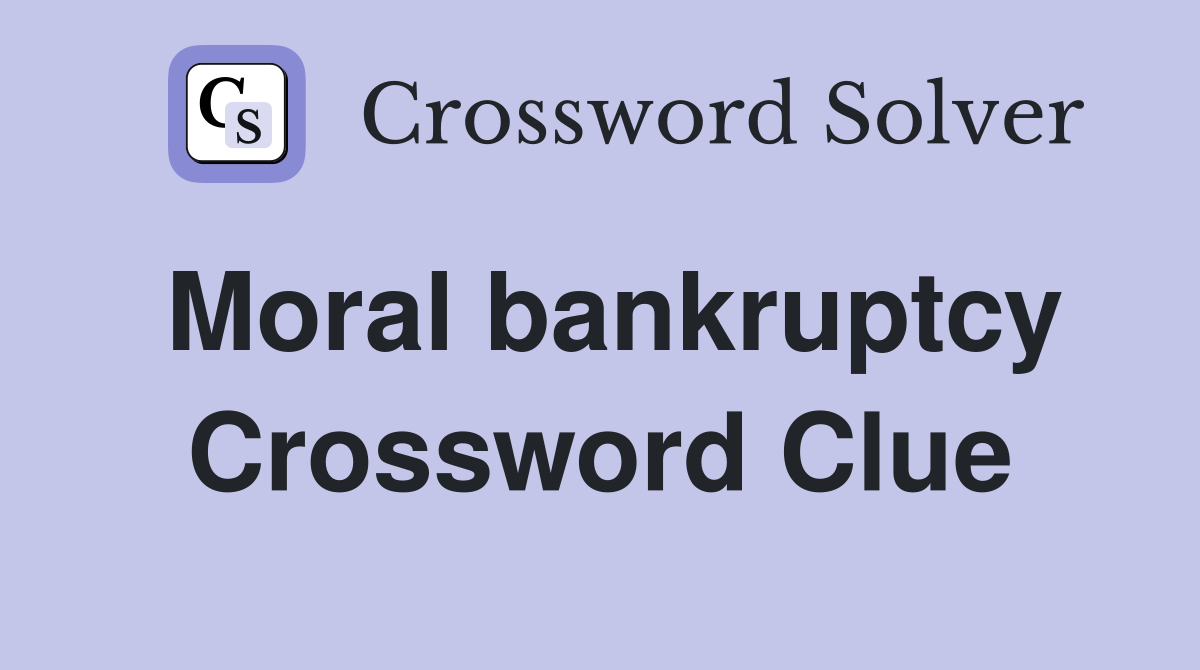 Moral bankruptcy Crossword Clue