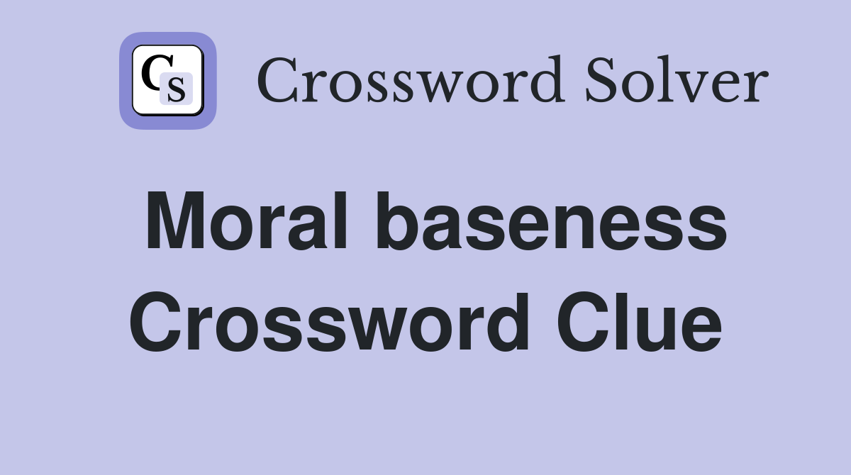 Moral baseness Crossword Clue