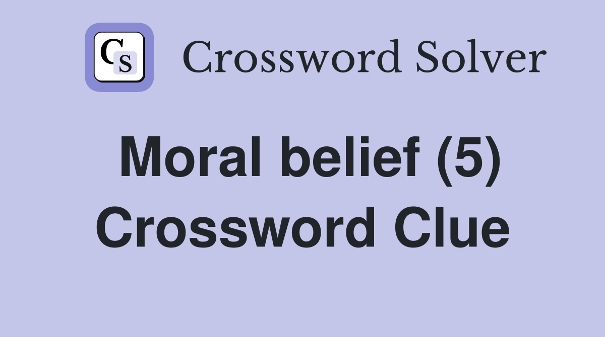 Moral belief (5) Crossword Clue