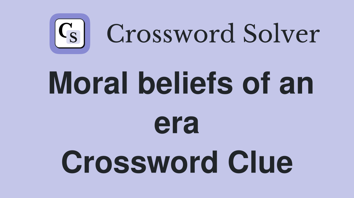 Moral beliefs of an era Crossword Clue