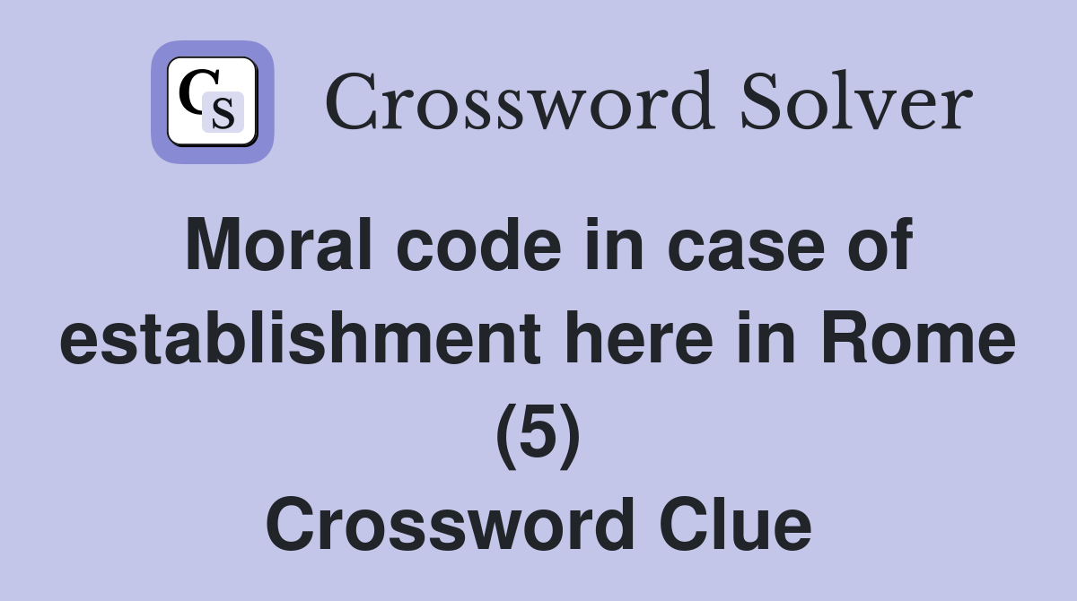 Moral code in case of establishment here in Rome (5) Crossword Clue