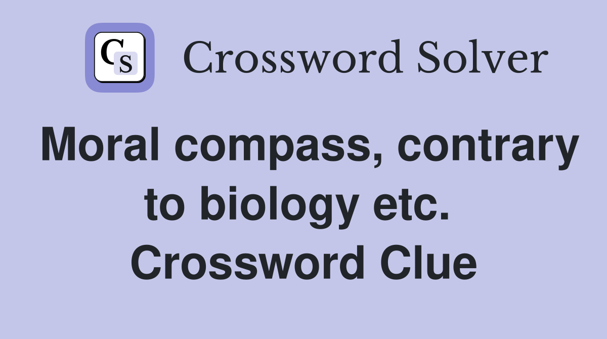 Moral compass, contrary to biology etc.  Crossword Clue