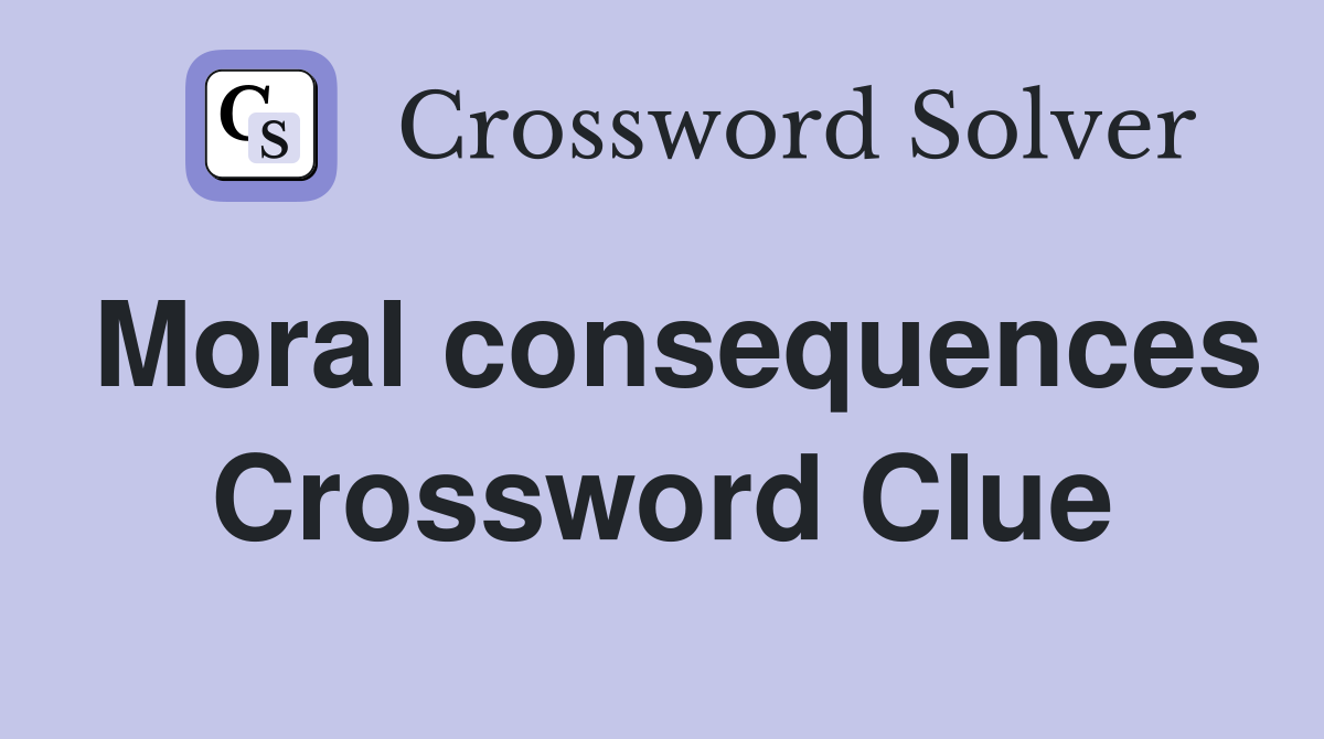 Moral consequences Crossword Clue