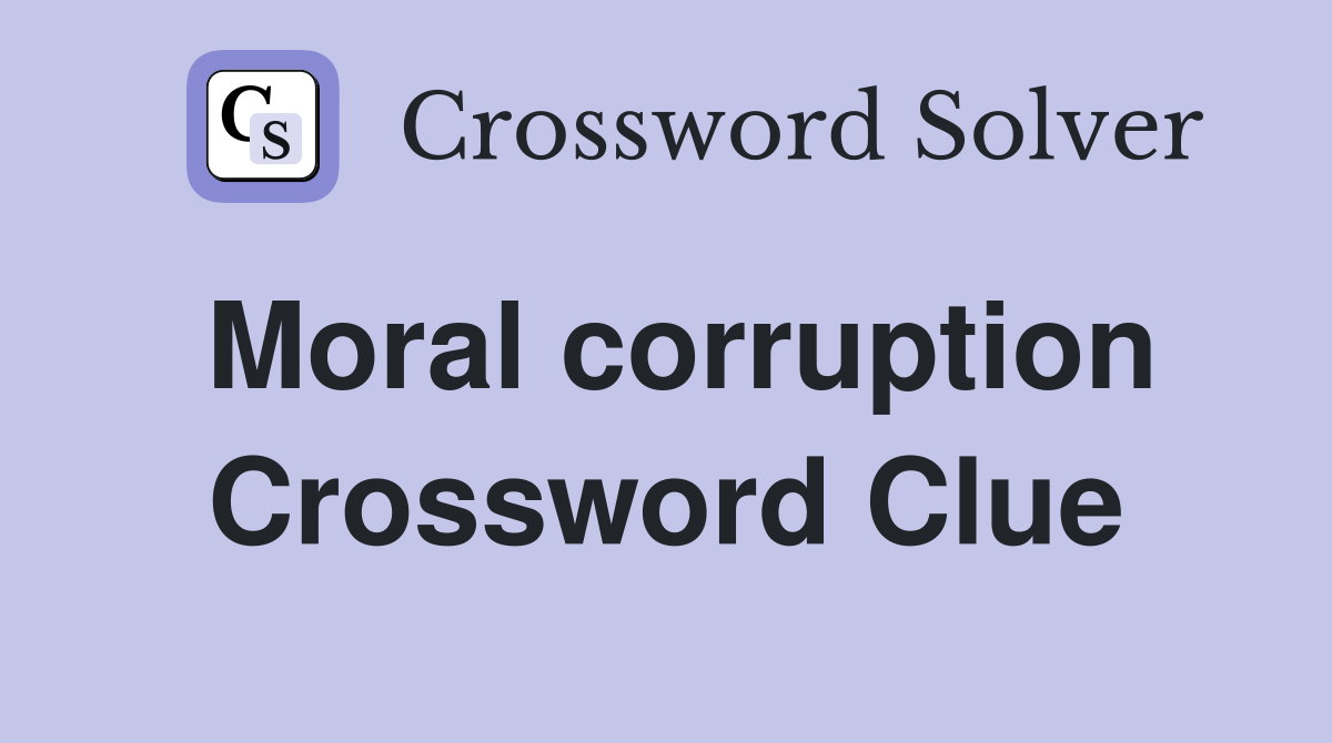 Moral corruption Crossword Clue