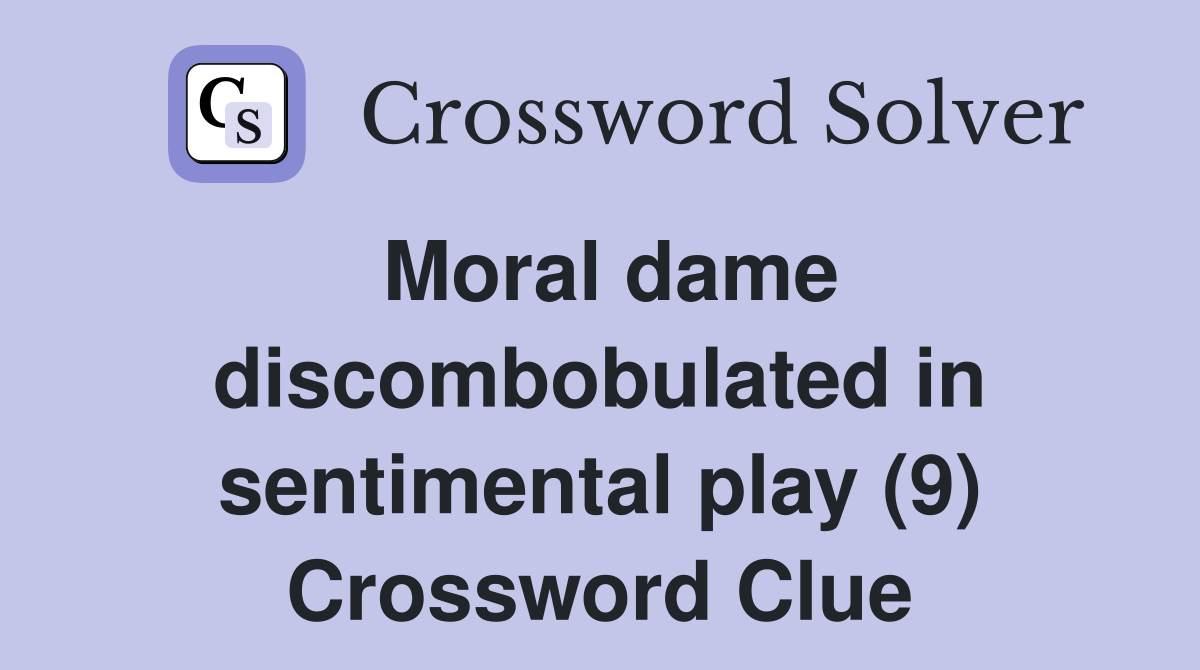 Moral dame discombobulated in sentimental play (9) Crossword Clue