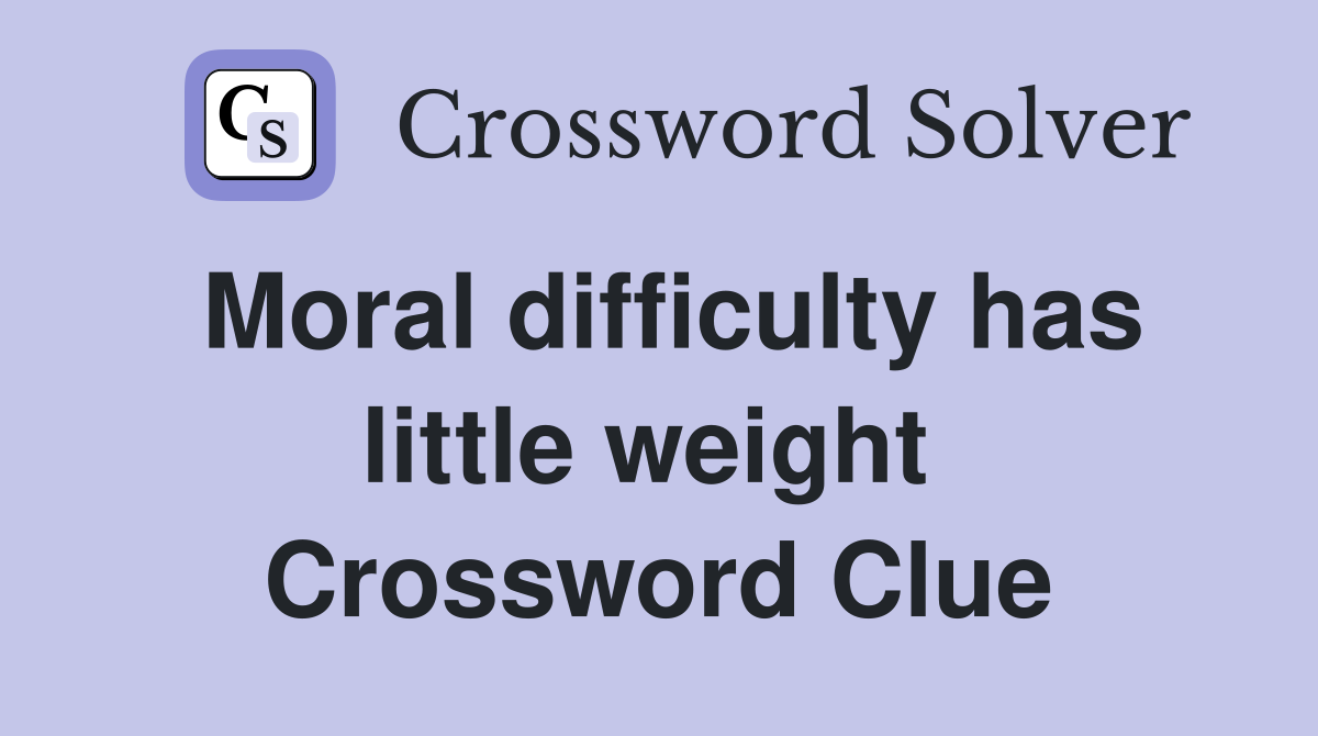 Moral difficulty has little weight  Crossword Clue