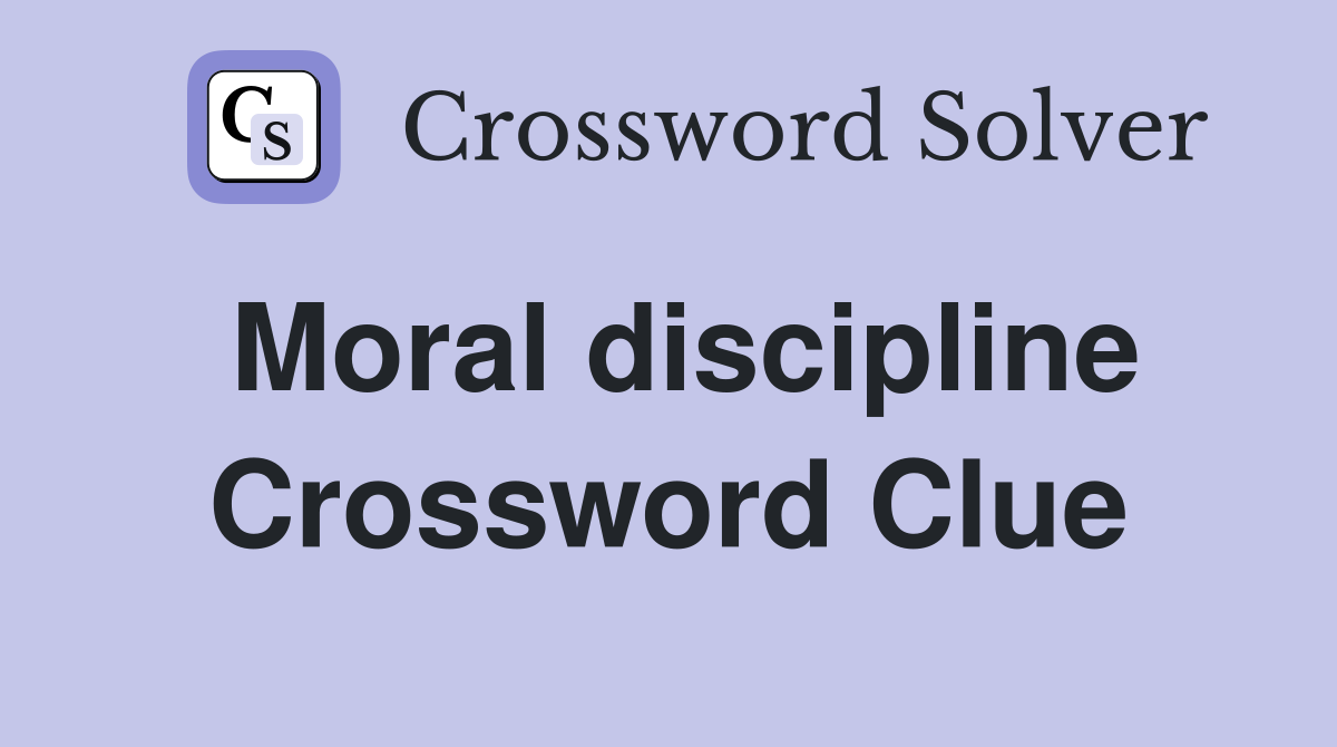 Moral discipline Crossword Clue