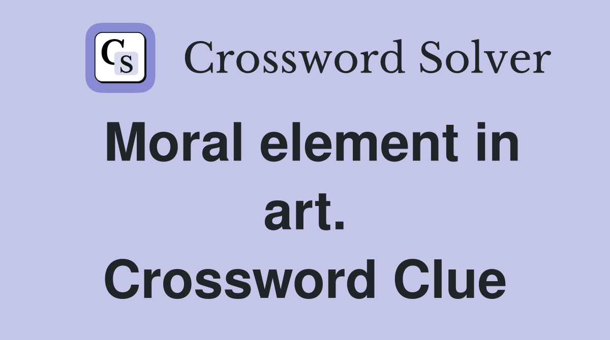 Moral element in art. Crossword Clue