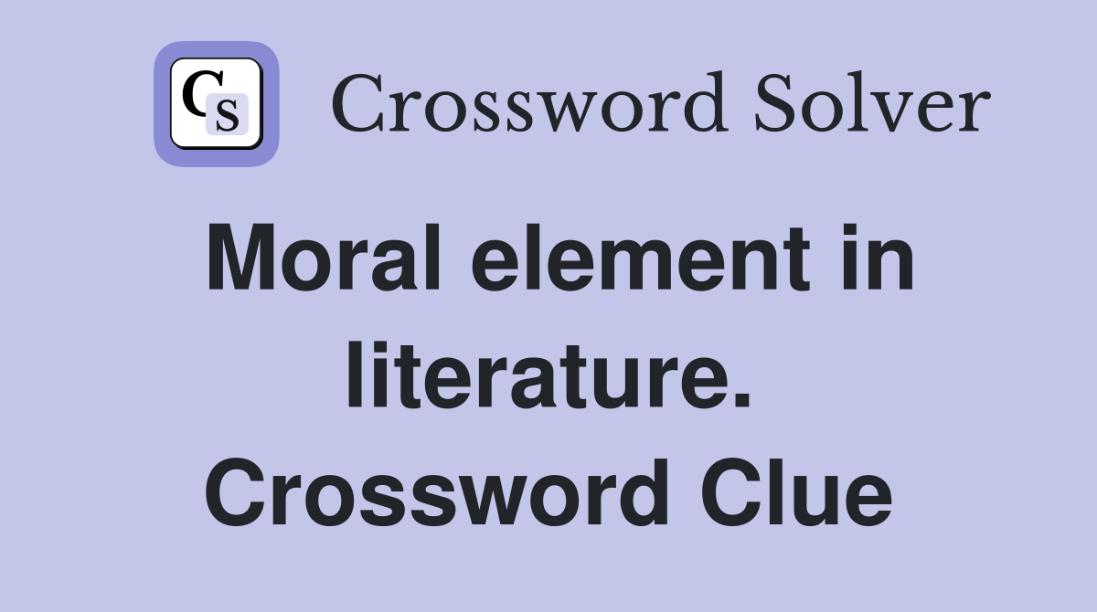 Moral element in literature. Crossword Clue