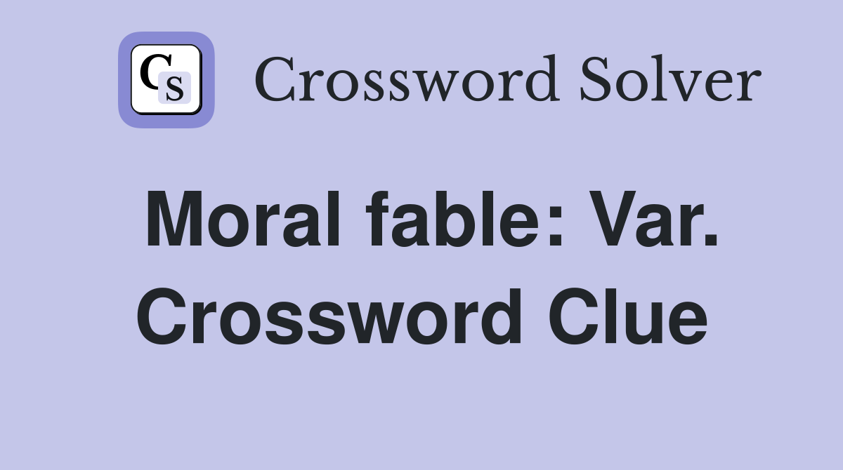 Moral fable: Var. Crossword Clue